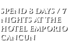  Spend 8 Days / 7 Nights at the HOTEL EMPORIO CANCUN 