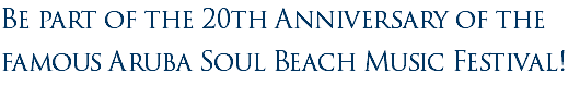 Be part of the 20th Anniversary of the famous Aruba Soul Beach Music Festival!