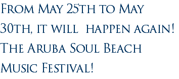 From May 25th to May 30th, it will happen again! The Aruba Soul Beach Music Festival! 